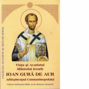 Viata si Acatistul Sfantului Ierarh Ioan Gura de Aur, Arhiepiscopul Constantinopolului imagine