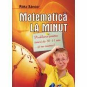 Matematica la minut - pentru tinerii de 10-14 ani imagine