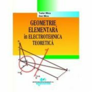 Geometrie elementara in electrotehnica teoretica - Dan Micu, Tudor Micu imagine