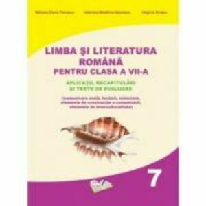 Limba si literatura romana pentru clasa a 7-a. Aplicatii, recapitulari si teste de evaluare - Mihaela Elena Patrascu imagine