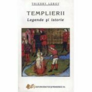 Templierii - legende si istorie - Thierry Leroy imagine
