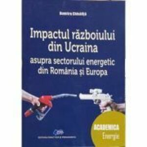 Impactul razboiului din Ucraina asupra sectorului energetic din Romania si din Europa - Dumitru Chisalita imagine