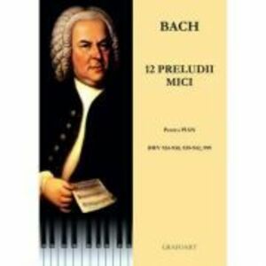 12 preludii mici. Pentru pian. BWV 924-920, 939-942, 999 - Johann Sebastian Bach imagine