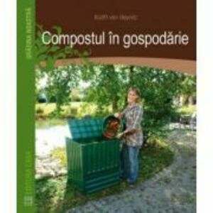 Compostul in gospodarie - Krafft Von Heynitz imagine