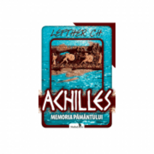 Achilles. Memoria pamantului - Lefther Chirica imagine