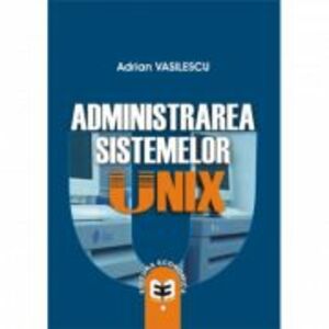Administrarea sistemelor UNIX - Adrian Vasilescu imagine