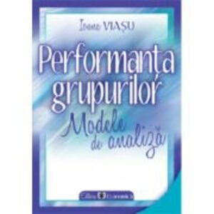 Performanta grupurilor. Modele de analiza - Ioana Viasu imagine