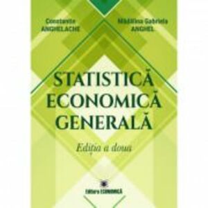 Statistica economica generala. Editia a doua - Constantin Anghelache, Madalina Gabriela Anghel imagine