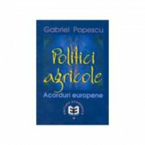 Politici agricole: acorduri europene - Gabriel Popescu imagine