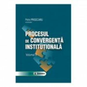 Procesul de convergenta institutionala, volumul II - Petre Prisecaru imagine