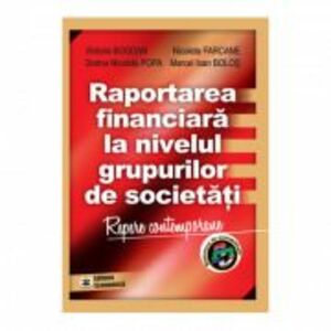 Raportarea financiara la nivelul grupurilor de societati - Victoria Bogdan, Marcel Ioan Bolos, Nicoleta Farcane, Dorina Nicoleta Popa imagine