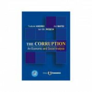 The Corruption. An Economic and Social Analysis - Ani Matei, Ion Gh. Rosca, Tudorel Andrei imagine