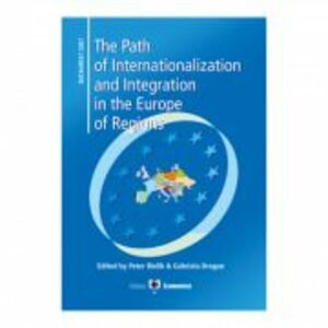The Path of Internationalization and Integration in the Europe of Regions - Peter Bielik, Gabriela Dragan imagine