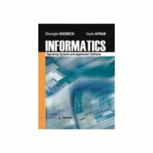 Informatics. Operating systems and application software - Vasile Avram, Gheorghe Dodescu imagine