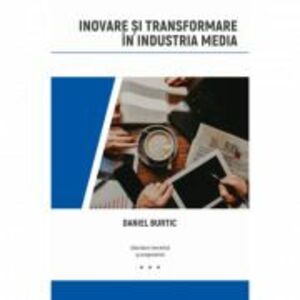 Inovare si transformare in industria media - Daniel Burtic imagine