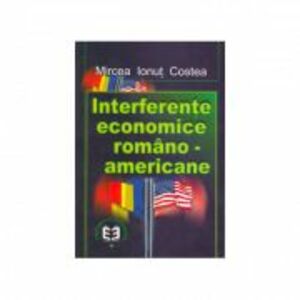 Interferente economice romsno-americane - Mircea Ionut Costea imagine