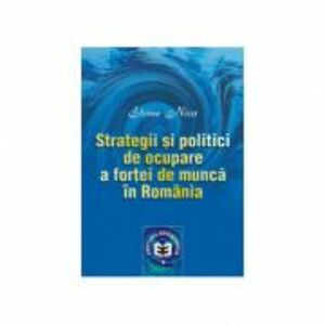 Strategii si politici de ocupare a fortei de munca in Romania - Elvira Nica imagine