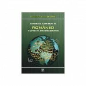 Comertul exterior al Romaniei in contextul integrarii europene - Constantin Adrian Blanaru imagine
