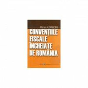 Conventiile fiscale incheiate de Romania - Marian Alexandru imagine