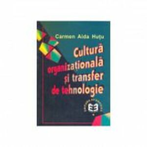 Cultura organizationala si transfer de tehnologie - Carmen Aida Hutu imagine