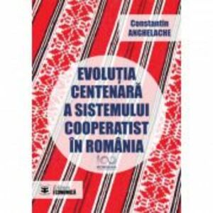 Evolutia centenara a sistemului cooperatist in Romania - Constantin Anghelache imagine