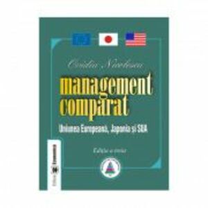 Management comparat. Uniunea Europeana, Japonia si SUA. Editia III - Ovidiu Nicolescu imagine