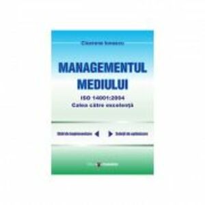 Managementul mediului ISO 14001: 2004, calea spre excelenta - Cicerone Ionescu imagine