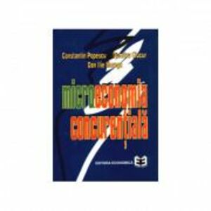 Microeconomia concurentiala - Constantin Popescu, Dumitru Ciucur, Dan Ilie Morega imagine
