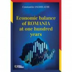Economic balance of Romania at one hundred years - Constantin Anghelache imagine
