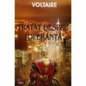 Tratat despre toleranta - Voltaire imagine