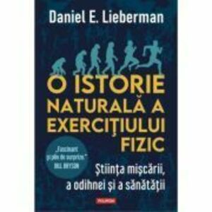 O istorie naturala a exercitiului fizic - Daniel E. Lieberman imagine