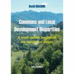 Commons and Local Development Disparities. A mixed-methods longitudinal new-institutional analysis - David Diaconu imagine