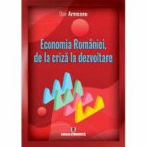 Economia Romaniei, de la criza la dezvoltare - Dan Armeanu imagine