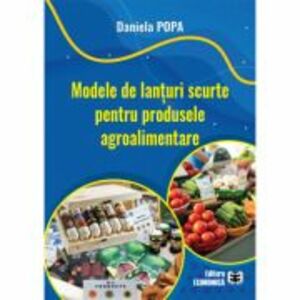 Modele de lanturi scurte pentru produsele agroalimentare - Daniela Popa imagine