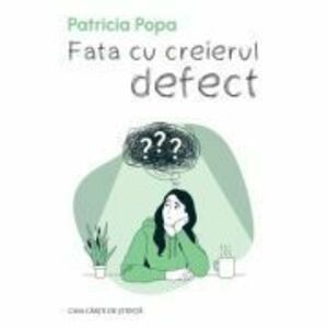 Fata cu creierul defect - Patricia Popa imagine