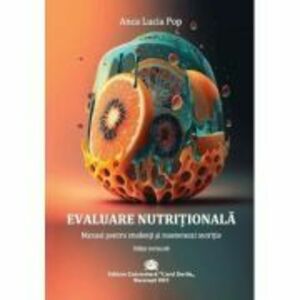 Evaluare Nutritionala. Manual pentru studenti si masteranzi in nutritie - Anca Lucia Pop imagine