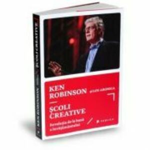 Scoli creative. Revolutia de la baza a invatamantului - Sir Ken Robinson, Lou Aronica imagine