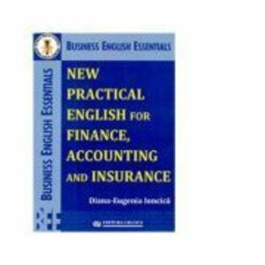 New Practical English for Finance, Accounting and Insurance - Diana-Eugenia Ioncica imagine