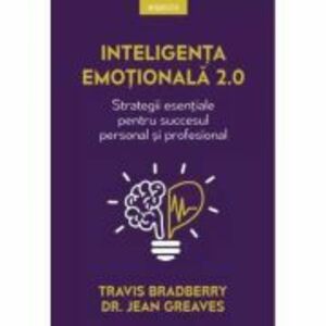 Inteligenta emotionala 2. 0. Strategii esentiale pentru succesul personal si profesional - Travis Bradberry imagine