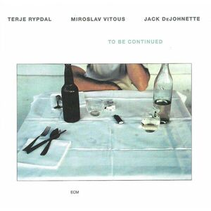 To Be Continued | Terje Rypdal, Miroslav Vitous, Jack DeJohnette imagine