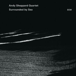 Surrounded By Sea | Andy Sheppard Quartet imagine