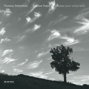 Eugene Ysaye: Sonates Pour Violon Solo | Thomas Zehetmair imagine