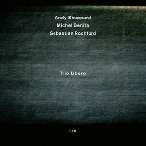 Trio Libero | Andy Sheppard, Michel Benita, Sebastian Rochford imagine