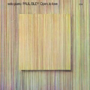 Open, To Love - Remastered | Paul Bley imagine