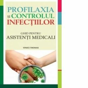 Profilaxia și controlul infecțiilor. Ghid pentru asistenți medicali imagine