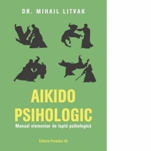 Aikido psihologic. Manual elementar de luptă psihologică imagine
