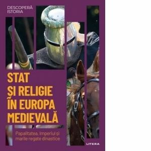 Descopera istoria. Volumul 13: Stat si religie in Europa medievala. Papalitatea, Imperiul si marile regate dinastice imagine