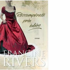 Rascumparata prin iubire - Francine Rivers imagine