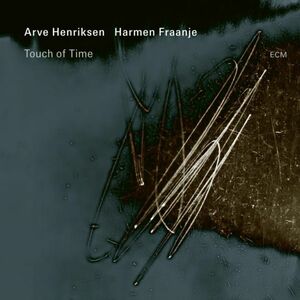 Touch Of Time | Arve Henriksen, Harmen Fraanje imagine