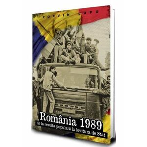 Romania 1989. De la revolta populara la lovitura de stat imagine